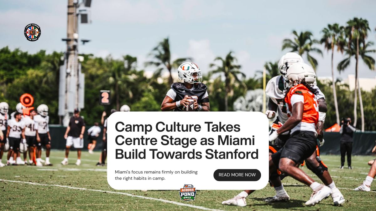 Across the Pond Daily: Camp Culture Takes Centre Stage as Miami Build Towards Stanford