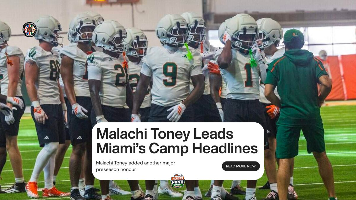 Across the Pond Daily: Malachi Toney Leads Miami’s Camp Headlines