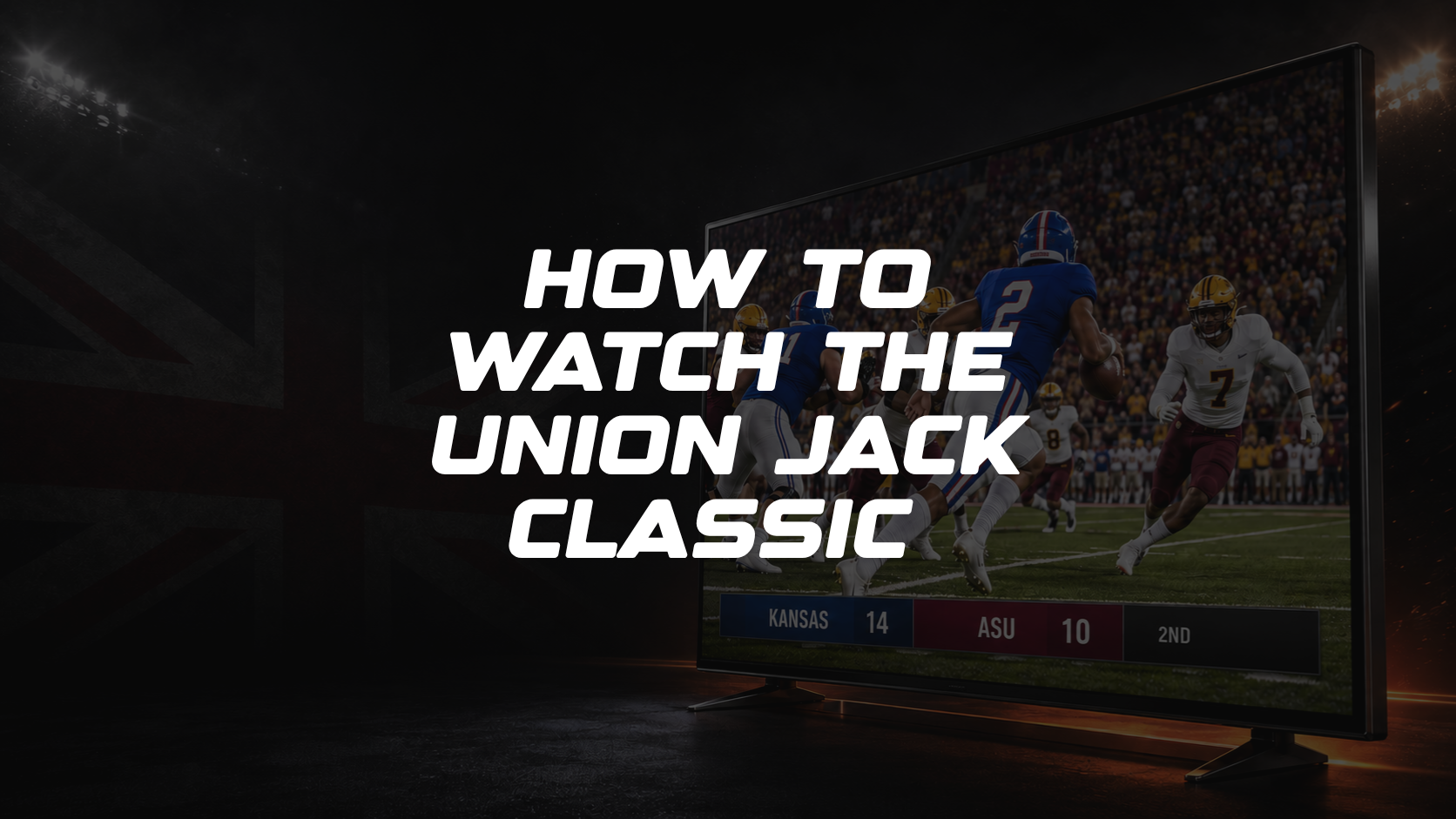 Union Jack Classic 2026: How to Watch From the UK, TV, Tickets and Kickoff Time