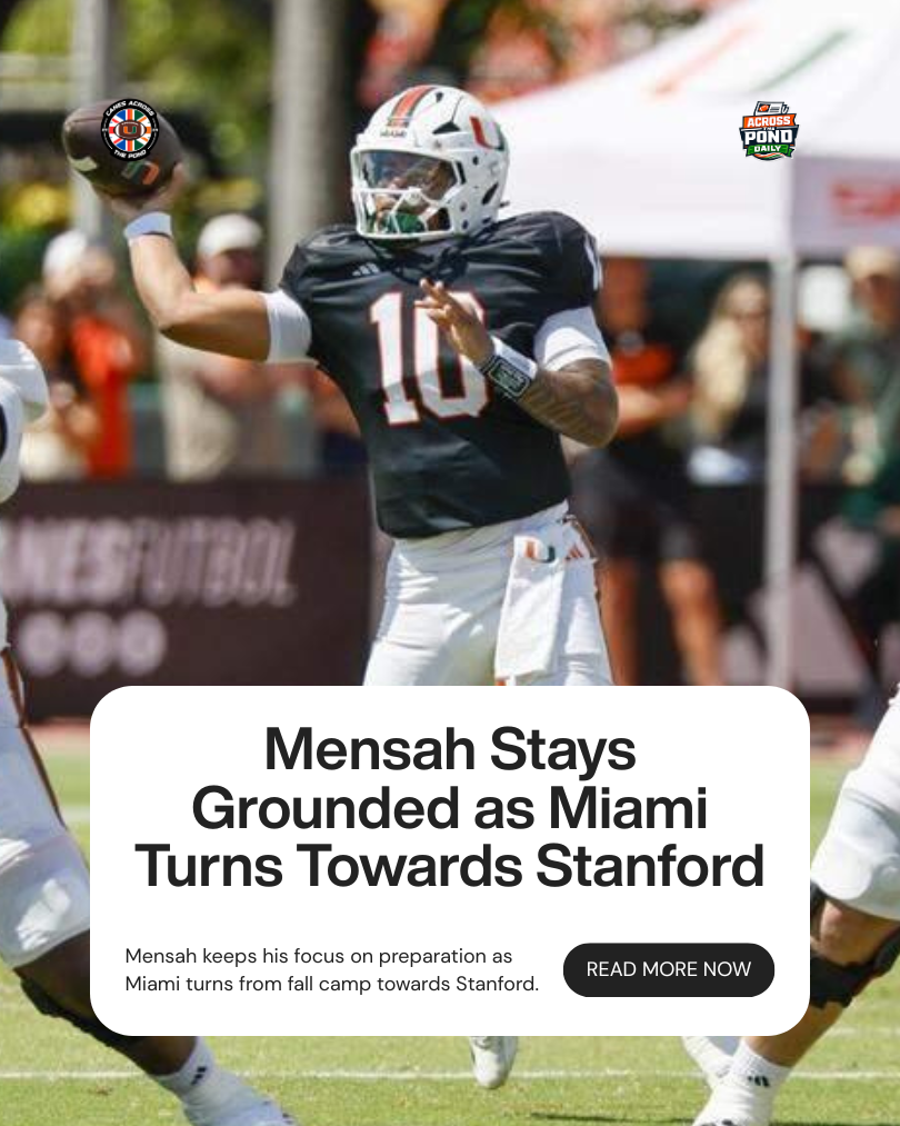 Across the Pond Daily: Mensah Stays Grounded as Miami Turns Towards Stanford